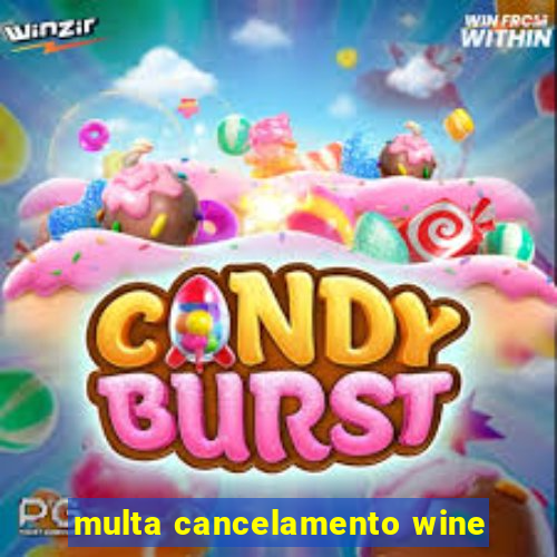 multa cancelamento wine